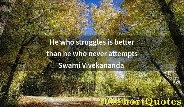 Quote by Albert Einstein: He who struggles is better than he who never attempts