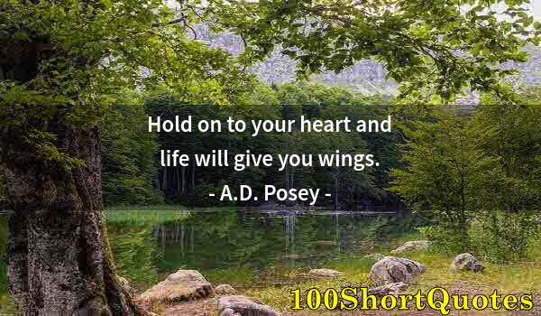 Quote by Albert Einstein: Hold on to your heart and life will give you wings.