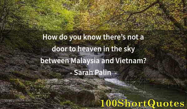 Quote by Albert Einstein: How do you know there’s not a door to heaven in the sky between Malaysia and Vietnam?