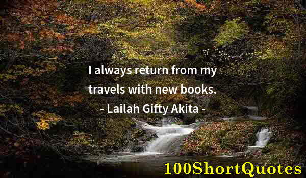 Quote by Albert Einstein: I always return from my travels with new books.