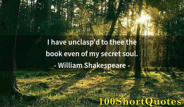 Quote by Albert Einstein: I have unclasp'd to thee the book even of my secret soul.