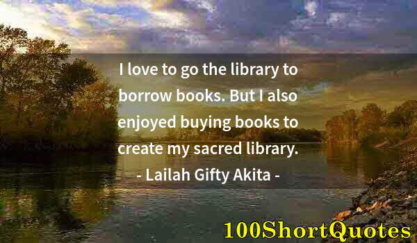 Quote by Albert Einstein: I love to go the library to borrow books. But I also enjoyed buying books to create my sacred librar...