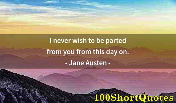 Quote by Albert Einstein: I never wish to be parted from you from this day on.