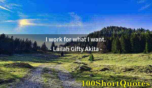 Quote by Albert Einstein: I work for what I want.