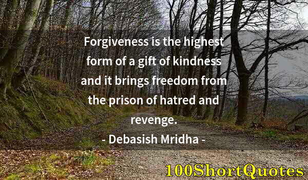 Quote by Albert Einstein: Forgiveness is the highest form of a gift of kindness and it brings freedom from the prison of hatre...