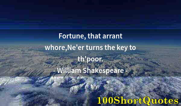 Quote by Albert Einstein: Fortune, that arrant whore,Ne'er turns the key to th'poor.