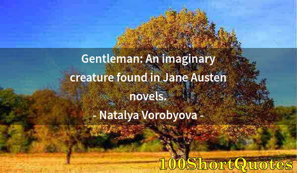 Quote by Albert Einstein: Gentleman: An imaginary creature found in Jane Austen novels.