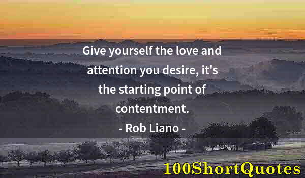 Quote by Albert Einstein: Give yourself the love and attention you desire, it's the starting point of contentment.