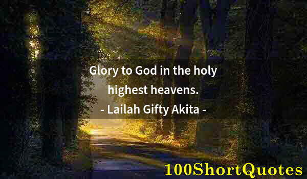 Quote by Albert Einstein: Glory to God in the holy highest heavens.