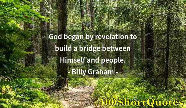 Quote by Albert Einstein: God began by revelation to build a bridge between Himself and people.