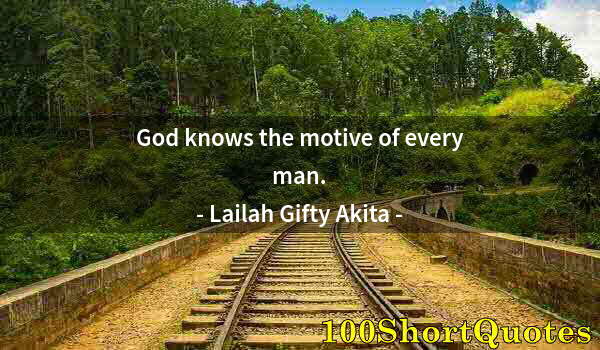 Quote by Albert Einstein: God knows the motive of every man.