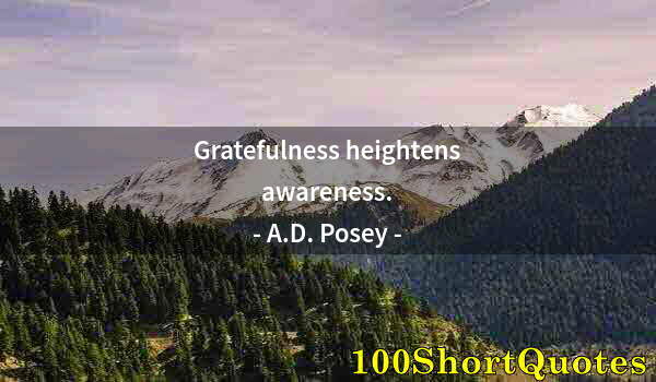 Quote by Albert Einstein: Gratefulness heightens awareness.