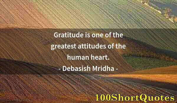 Quote by Albert Einstein: Gratitude is one of the greatest attitudes of the human heart.