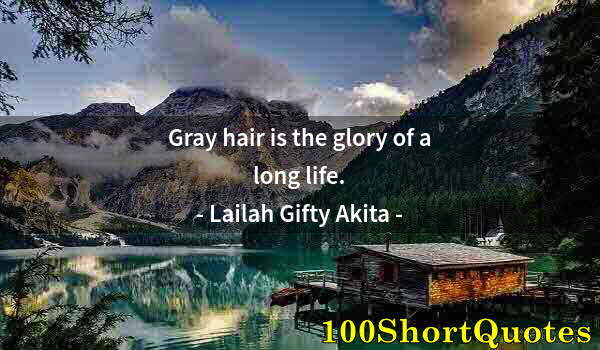 Quote by Albert Einstein: Gray hair is the glory of a long life.