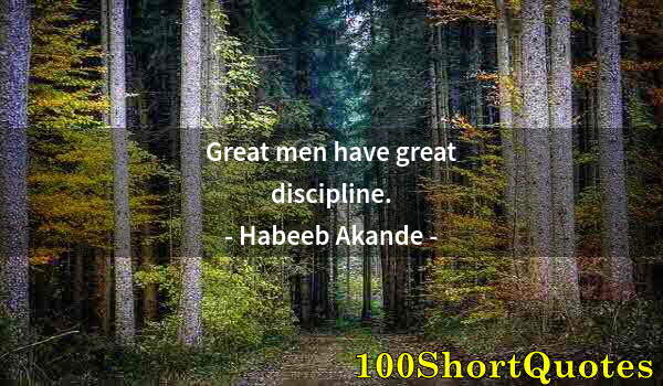 Quote by Albert Einstein: Great men have great discipline.