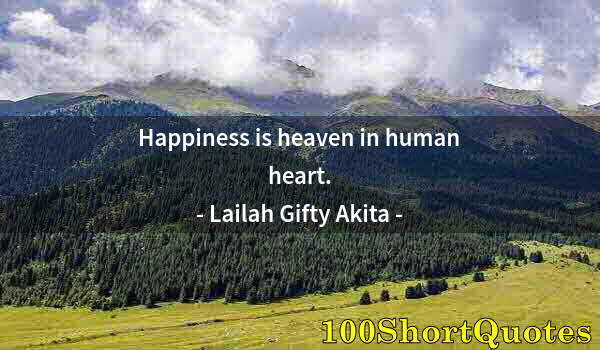 Quote by Albert Einstein: Happiness is heaven in human heart.