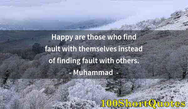 Quote by Albert Einstein: Happy are those who find fault with themselves instead of finding fault with others.