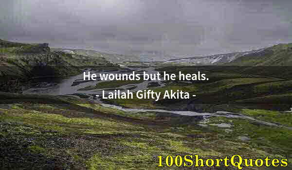 Quote by Albert Einstein: He wounds but he heals.