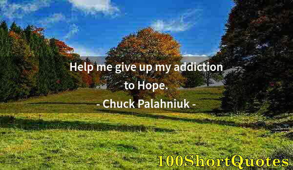 Quote by Albert Einstein: Help me give up my addiction to Hope.