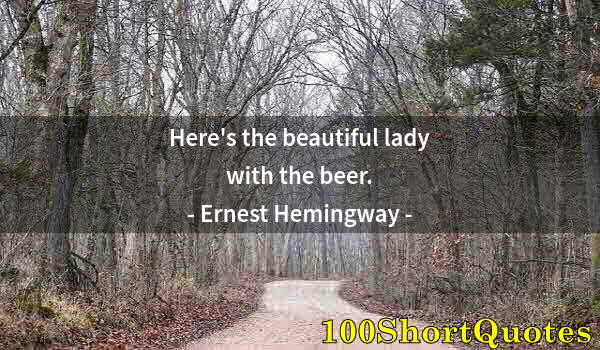 Quote by Albert Einstein: Here's the beautiful lady with the beer.