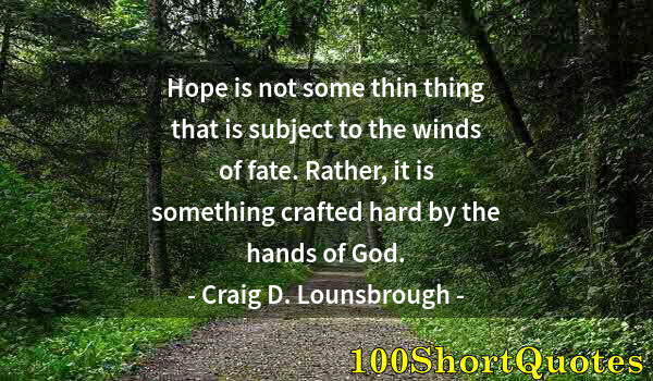 Quote by Albert Einstein: Hope is not some thin thing that is subject to the winds of fate. Rather, it is something crafted ha...