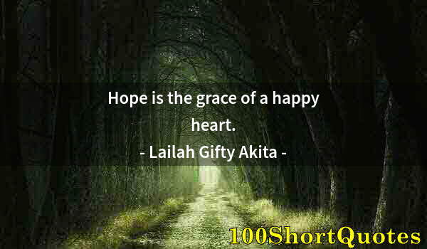 Quote by Albert Einstein: Hope is the grace of a happy heart.