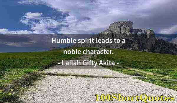 Quote by Albert Einstein: Humble spirit leads to a noble character.