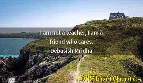 Quote by Albert Einstein: I am not a teacher, I am a friend who cares.