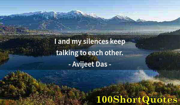 Quote by Albert Einstein: I and my silences keep talking to each other.