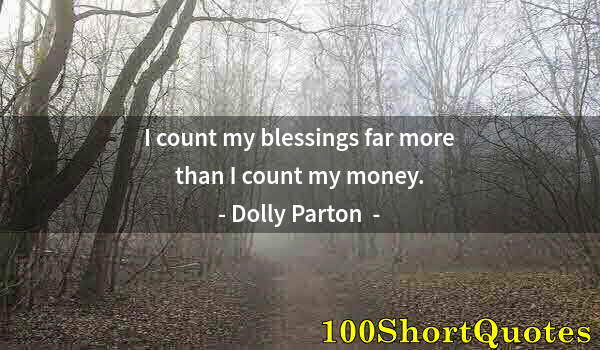 Quote by Albert Einstein: I count my blessings far more than I count my money.