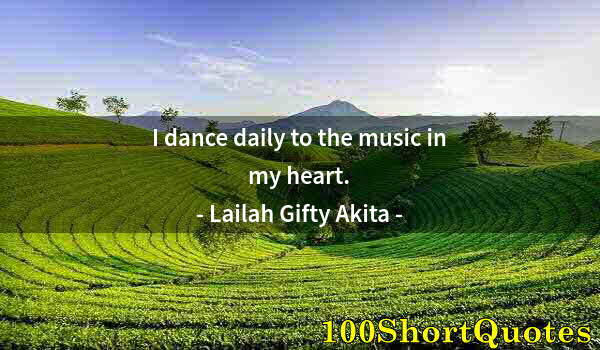 Quote by Albert Einstein: I dance daily to the music in my heart.