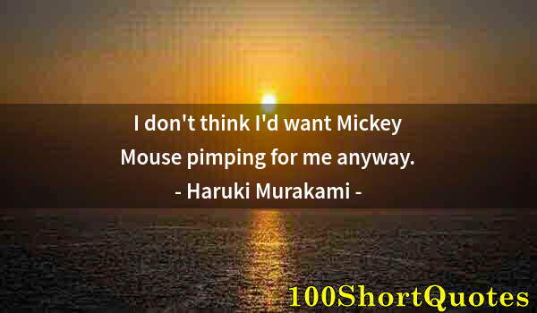 Quote by Albert Einstein: I don't think I'd want Mickey Mouse pimping for me anyway.