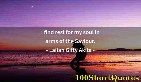 Quote by Albert Einstein: I find rest for my soul in arms of the Saviour.