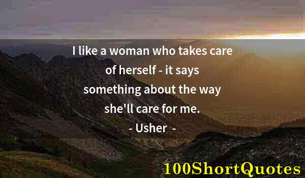 Quote by Albert Einstein: I like a woman who takes care of herself - it says something about the way she'll care for me.