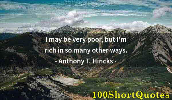 Quote by Albert Einstein: I may be very poor, but I'm rich in so many other ways.