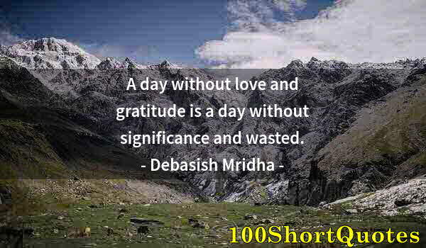 Quote by Albert Einstein: A day without love and gratitude is a day without significance and wasted.