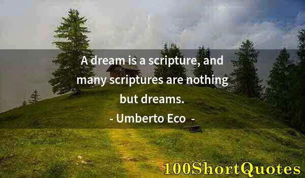 Quote by Albert Einstein: A dream is a scripture, and many scriptures are nothing but dreams.