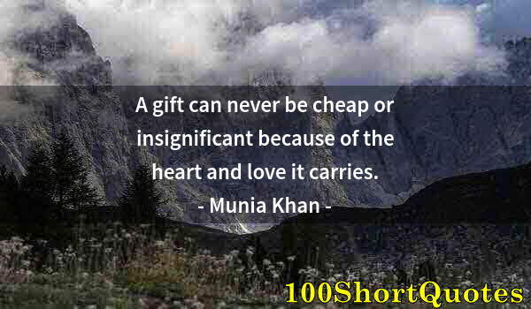 Quote by Albert Einstein: A gift can never be cheap or insignificant because of the heart and love it carries.