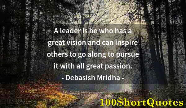 Quote by Albert Einstein: A leader is he who has a great vision and can inspire others to go along to pursue it with all great...