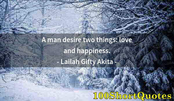 Quote by Albert Einstein: A man desire two things: love and happiness.