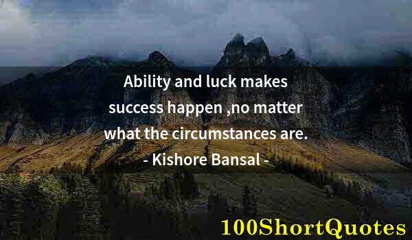 Quote by Albert Einstein: Ability and luck makes success happen ,no matter what the circumstances are.