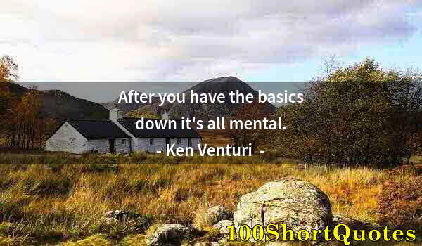 Quote by Albert Einstein: After you have the basics down it's all mental.