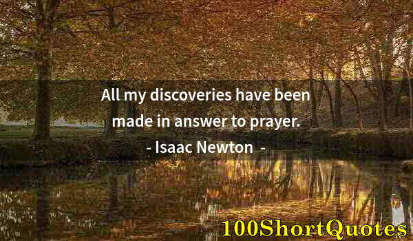 Quote by Albert Einstein: All my discoveries have been made in answer to prayer.