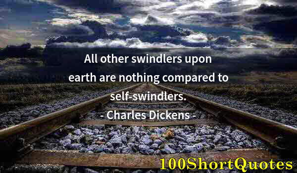 Quote by Albert Einstein: All other swindlers upon earth are nothing compared to self-swindlers.