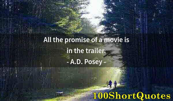 Quote by Albert Einstein: All the promise of a movie is in the trailer.