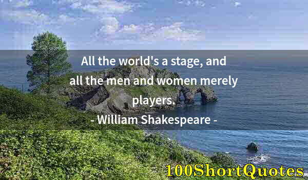 Quote by Albert Einstein: All the world's a stage, and all the men and women merely players.