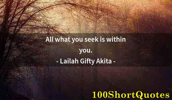 Quote by Albert Einstein: All what you seek is within you.