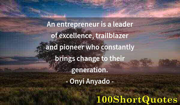 Quote by Albert Einstein: An entrepreneur is a leader of excellence, trailblazer and pioneer who constantly brings change to t...