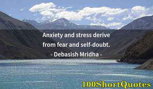 Quote by Albert Einstein: Anxiety and stress derive from fear and self-doubt.