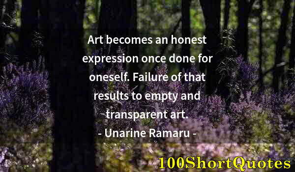 Quote by Albert Einstein: Art becomes an honest expression once done for oneself. Failure of that results to empty and transpa...